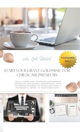 start your grant goldmine for childcarepreneurs youll learn how to secure government contracts and grants