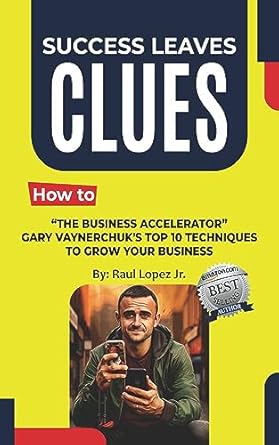 the business accelerator gary vaynerchuks top 10 techniques to grow your business 1st edition raul lopez jr