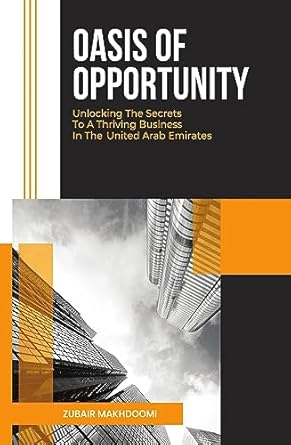 oasis of opportunity unlocking the secrets to a thriving business in the united arab emirates 1st edition