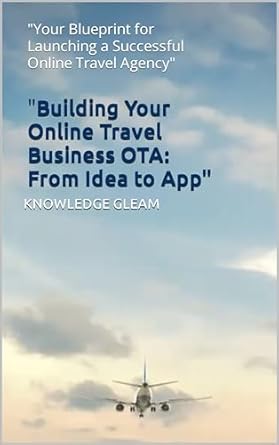 building your online travel business ota from idea to app your blueprint for launching a successful online