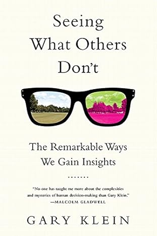 seeing what others don t the remarkable ways we gain insights 1st edition gary klein 1610393821,