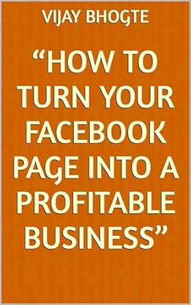 how to turn your facebook page into a profitable business 1st edition vijay bhogte b0cr89rrb3