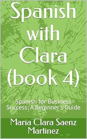 spanish with clara spanish for business success a beginners guide 1st edition maria clara saenz martinez