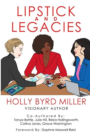 lipstick and legacies 1st edition holly byrd miller ,tanya battle ,julie hill ,reba hollingsworth ,catina