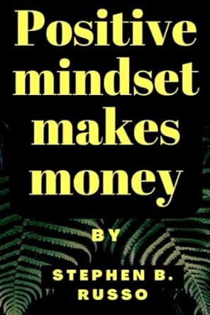 positive mindset makes money 1st edition stephen russo 979-8843825034