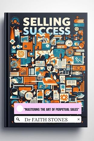 selling success mastering the art of perpetual sales 1st edition dr faith stones 979-8867053888