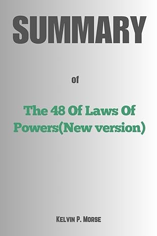 summary of the 48 laws of power by robert greene 1st edition kelvin p. morse 979-8866517091