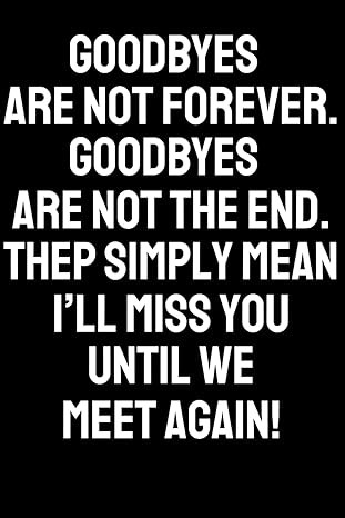 coworker leaving gifts goodbyes are not forever goodbyes are not the end they simply mean i ll miss you until