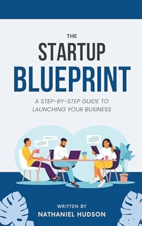 the startup blueprint a step by step guide to launching your business 1st edition nathaniel hudson