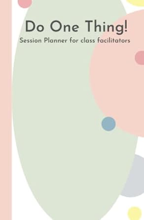 do one thing session planner for class facilitators 1st edition rachel brydon 979-8435789317