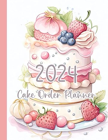 cake order planner monthly calendar 2024 custom order form for small business 1st edition thelma galles