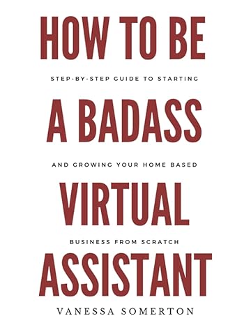 how to be a badass virtual assistant 1st edition vanessa somerton 979-8362490591