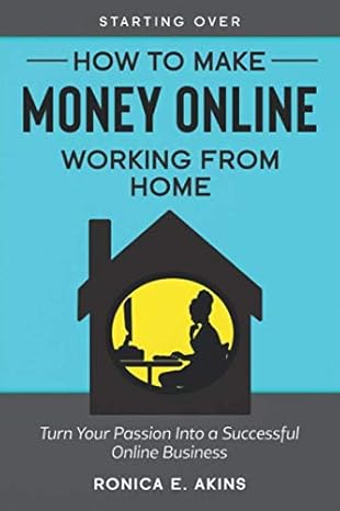 how to make money online working from home turn your passion into a successful online business 1st edition