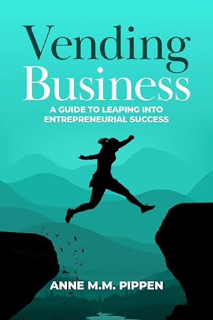 vending business a guide for leaping into entrepreneurial success 1st edition anne m. m. pippen 173603510x,