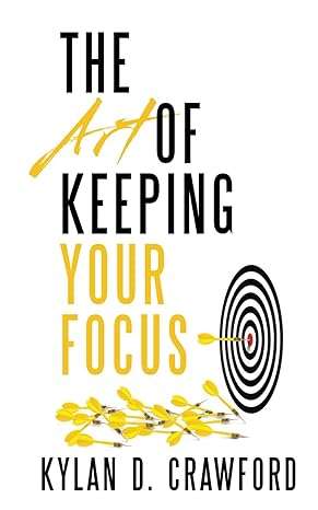 the art of keeping your focus 1st edition kylan d crawford 979-8860698345