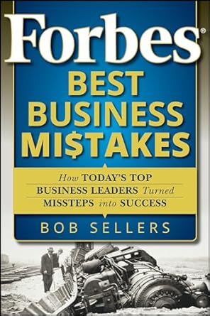 forbes best business mistakes how today s top business leaders turned missteps into success 1st edition bob