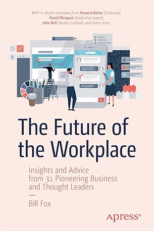 the future of the workplace insights and advice from 31 pioneering business and thought leaders 1st edition