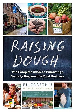 raising dough the complete guide to financing a socially responsible food business 1st edition elizabeth u