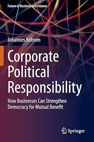 corporate political responsibility how businesses can strengthen democracy for mutual benefit 1st edition