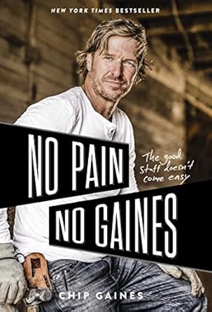 no pain no gaines the good stuff doesn t come easy 1st edition chip gaines 0785237925, 978-0785237921