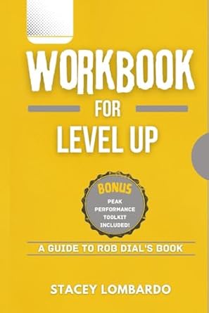 workbook for level up by rob dial your brilliant guide on how to get focused stop procrastinating and