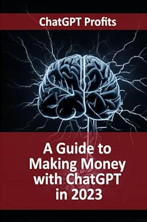 a guide to making money with chatgpt in 2023 1st edition tom green 979-8852183460