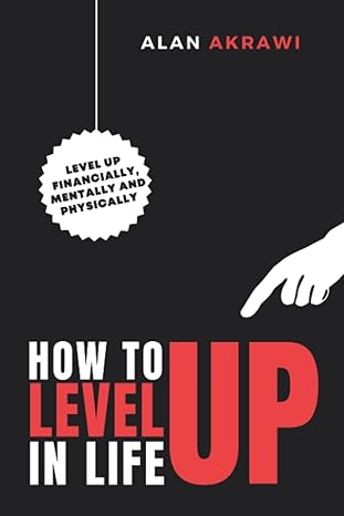 how to level up in life 1st edition alan akrawi 979-8849281896