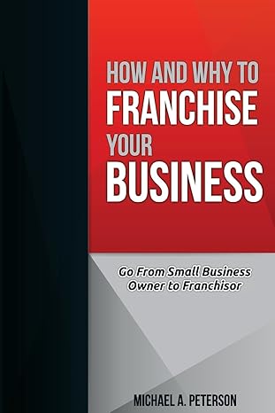 how and why to franchise your business 1st edition michael a. peterson 1540372847, 978-1540372840