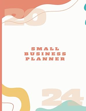 2024 small business mastery planner comprehensive business organizer and growth accelerator guide 1st edition