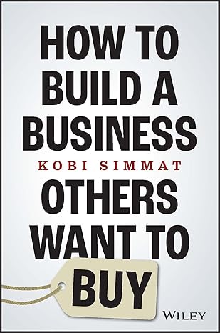 how to build a business others want to buy 1st edition kobi simmat 1394194609, 978-1394194605