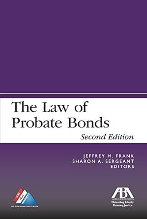 the law of probate bonds 2nd edition jeffrey m. frank ,sharon a. sergeant 1634250893, 978-1634250894