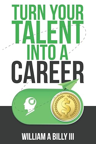 turn your talent into a career 1st edition william a billy iii 979-8365526143