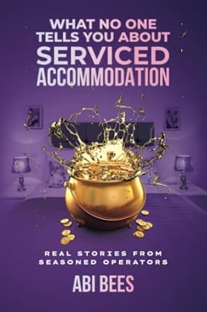 what no one tells you about serviced accommodation 1st edition abi bees 979-8838286024