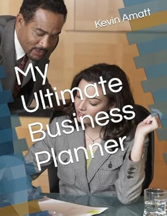 my ultimate business planner 1st edition kevin amatt b0cln2mz6k