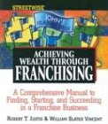 achieving wealth through franchising 1st edition robert t. justis ,william slater vincent b001qcxcl0