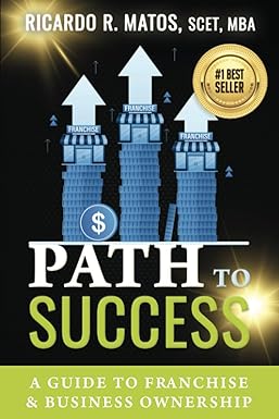 path to success a guide to franchise and business ownership 1st edition ricardo r. matos 979-8719387697