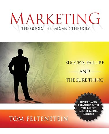 marketing the good the bad and the ugly 1st edition tom feltenstein ,michael gerber 1934606510, 978-1934606513