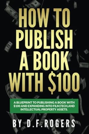 how to publish a book with $100 1st edition d.f. rogers 979-8377955610