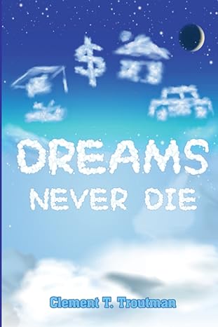 dreams never die 1st edition mr. clement t. troutman ,ms. ayanna d. moo-young ,mr. edward holton 1737376709,