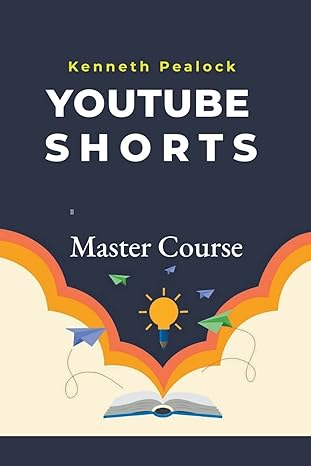 youtube shorts master course 1st edition kenneth pealock 979-8223383024