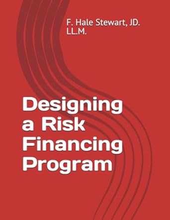 designing a risk financing program 1st edition f. hale stewart jr. 979-8865254348