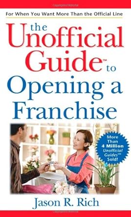 the unofficial guide to opening a franchise 1st edition jason r. rich 0470089512, 978-0470089514