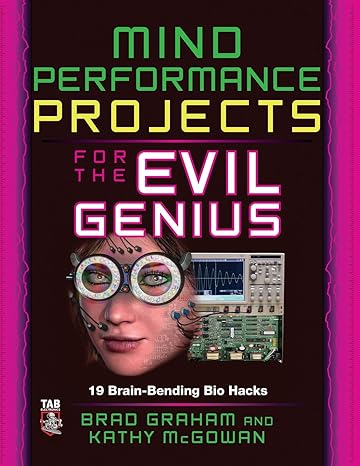 mind performance projects for the evil genius 19 brain bending bio hacks 1st edition brad graham 0071623922,