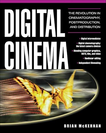 digital cinema the revolution in cinematography post production and distribution 1st edition brian mckernan