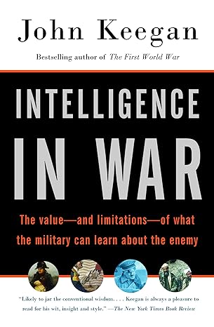 intelligence in war the value and limitations of what the military can learn about the enemy 9th.12th.2004