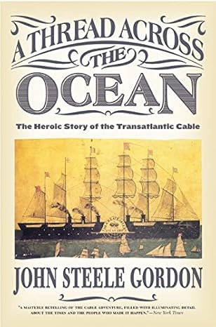 a thread across the ocean the heroic story of the transatlantic cable 1st edition john steele gordon