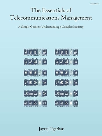 the essentials of telecommunications management a simple guide to understanding a complex industry 1st