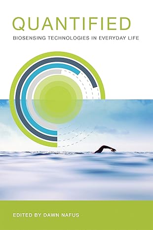 quantified biosensing technologies in everyday life 1st edition dawn nafus 0262528754, 978-0262528757