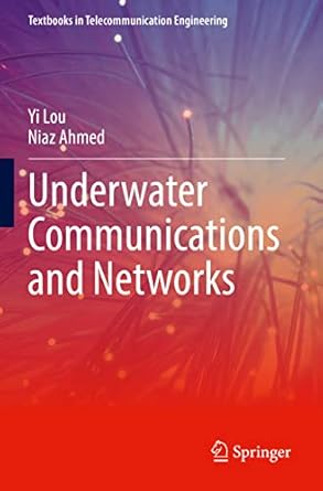 underwater communications and networks 1st edition yi lou ,niaz ahmed 3030866513, 978-3030866518