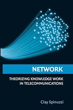 network theorizing knowledge work in telecommunications 1st edition clay spinuzzi phd 1107564867,